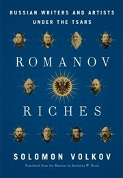 Romanov Riches: Russian Writers and Artists Under the Tsars (Solomon Volkov)