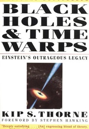 Black Holes and Time Warps: Einstein's Greatest Legacy (Kip S. Thorne)