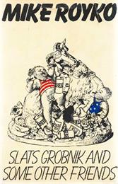 Slats Grobnik and Some Other Friends