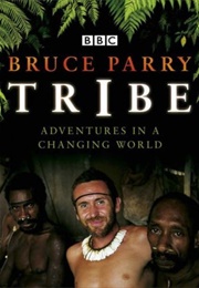 Tribe: Adventures in a Changing World (Bruce Parry)