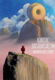Robotic Existentialism: The Art of Eric Joyner (Eric Joyner)