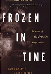 Frozen in Time:  the Fate of the Franklin Expedition (Owen Beattie)
