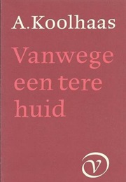 Vanwege Een Tere Huid (A. Koolhaas)