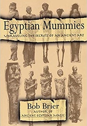 Egyptian Mummies: Unraveling the Secrets of an Ancient Art (Bob Brier)