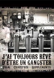 J&#39;ai Toujours Rêvé D&#39;être Un Gangster (2008)