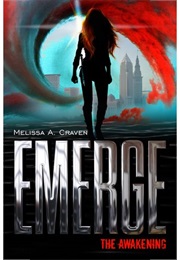The Awakening (Emerge, #1) (Melissa A. Craven)