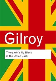 There Ain&#39;t No Black in the Union Jack (Paul Gilroy)