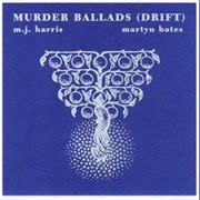 M.J. Harris & Martyn Bates - Murder Ballads (Drift)