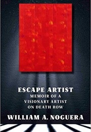 Escape Artist: Memoir of a Visionary Artist on Death Row (William Noguera)
