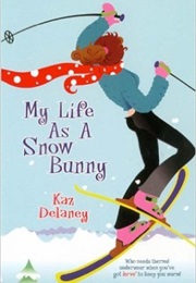 My Life as a Snow Bunny (Kaz Delaney)