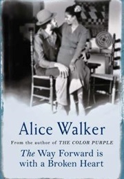 The Way Forward Is With a Broken Heart (Alice Walker)