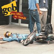 Gob - Too Late...No Friends