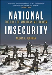 National Insecurity: The Cost of American Militarism (Melvin Goodman)
