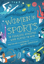 Women in Sports: 50 Fearless Athletes Who Played to Win (Rachel Ignotofsky)