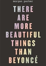 There Are More Beautiful Things Than Beyoncé (Morgan Parker)