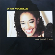 Was That All It Was - Kym Mazelle