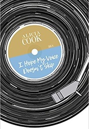 I Hope My Voice Doesn't Skip (Alicia Cook)