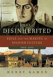 The Disinherited: Exile and the Making of Spanish Culture (Henry Kamen)