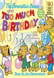 The Berenstain Bears and Too Much Birthday (Stan and Jan Berenstain)