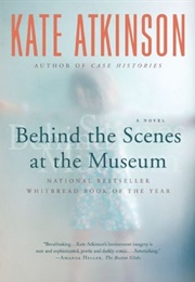Behind the Scenes at the Museum (Kate Atkinson)