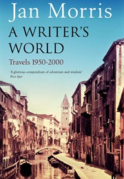 A Writer's World: Travels 1950-2000 (Jan Morris)