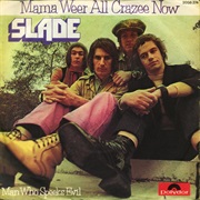 "Mama Weer All Crazy Now" - Slade