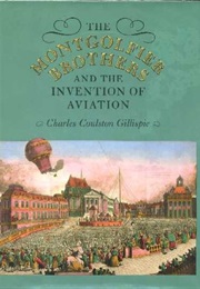 The Montgolfier Brothers and the Invention of Aviation, 1783-1784 (Charles Coulston Gillispie)