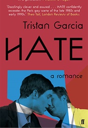 Hate: A Romance (Tristan Garcia)