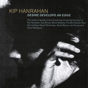 Kip Hanrahan - Desire Develops an Edge