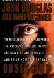 Obsession: The FBI's Legendary Profiler Probes, the Psyches of Killers, Rapists, and Stalkers and Th (John E. Douglas &  Mark Olshaker)