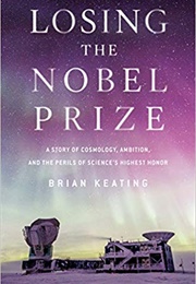 Losing the Nobel Prize (Brian Keating)