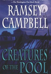 Creatures of the Pool (Ramsey Campbell)