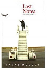 Last Notes and Other Stories (Tamas Dobozy)