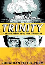 Trinity: A Graphic History of the First Atomic Bomb (Jonathan Fetter-Vorm)