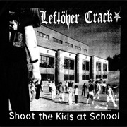 Leftöver Crack - Shoot the Kids at School