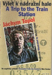 Výlet K Nádražní Hale/A Trip to the Train Station (Jáchym Topol,)