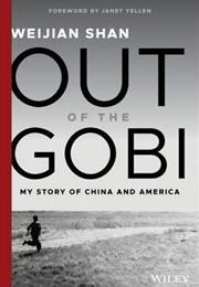 Out of the Gobi: My Story of China and America (Weijian Shan)