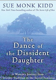 The Dance of the Dissident Daughter (Sue Monk Kidd)