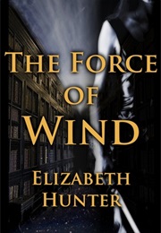 The Force of Wind (Elizabeth Hunter)
