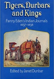 Tigers, Durbars and Kings: Fanny Eden&#39;s Indian Journals, 1837-1838 (Janet Dunbar)