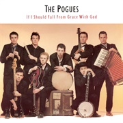 The Pogues - If I Should Fall From Grace With God