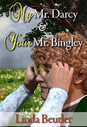 My Mr. Darcy &amp; Your Mr. Bingley (Linda Beutler)