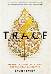 Trace: Memory, History, Race, and the American Landscape (Lauret Savoy)