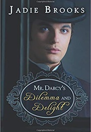 Mr. Darcy's Dilemma and Delight (Jadie Brooks)