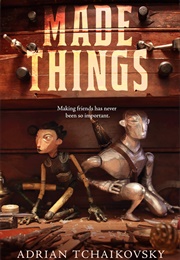 Made Things (Adrian Tchaikovsky)