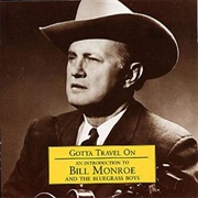 Bill Monroe - Gotta Travel On: An Introduction to Bill Monroe and the Bluegrass Boys