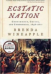 Ecstatic Nation: Confidence, Crisis, and Compromise (Brenda Wineapple)