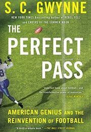 The Perfect Pass: American Genius and the Reinvention of Football (S.C. Gwynne)