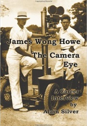 James Wong Howe: The Camera Eye (Alain Silver, James Wong Howe)
