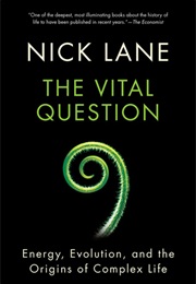 The Vital Question: Energy, Evolution, and the Origins of Complex Life (Nick Lane)